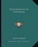 Explorations in Australia di John Forrest edito da Kessinger Publishing