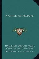 A Child of Nature di Hamilton Wright Mabie edito da Kessinger Publishing