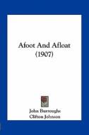 Afoot and Afloat (1907) di John Burroughs edito da Kessinger Publishing