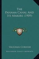 The Panama Canal and Its Makers (1909) di Vaughan Cornish edito da Kessinger Publishing