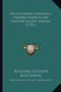Philosophiae Naturalis Theoria Redacta Ad Unicam Legera Virium (1759) di Ruggero Giuseppe Boscovich edito da Kessinger Publishing