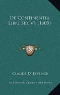 de Continentia Libri Sex V1 (1605) di Claude D. Espence edito da Kessinger Publishing