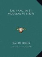 Paris Ancien Et Moderne V1 (1837) di Jean LaCroix De Marles edito da Kessinger Publishing