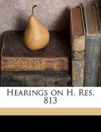 Hearings On H. Res. 813 edito da Nabu Press