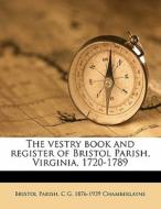 The Vestry Book And Register Of Bristol di Bristol Parish edito da Nabu Press