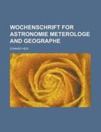 Wochenschrift for Astronomie Meterologe and Geographe di Edward Heis edito da Rarebooksclub.com