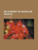 Dictionary of Races or People di MR Dillingham edito da Rarebooksclub.com