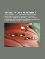 Kasztelanowie Krakowscy: Jakub Sobieski, di R. D. O. Wikipedia edito da Books LLC, Wiki Series