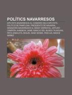 Pol Tics Navarresos: Diputats Navarresos di Font Wikipedia edito da Books LLC, Wiki Series