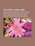 Politika Ljubljane: Mestni Svetniki Mest di Vir Wikipedia edito da Books LLC, Wiki Series