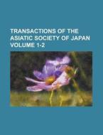 Transactions Of The Asiatic Society Of Japan Volume 1-2 di United States Congress Senate, Anonymous edito da Rarebooksclub.com
