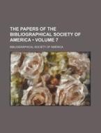 The Papers Of The Bibliographical Society Of America (volume 7) di Bibliographical Society of America edito da General Books Llc