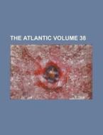 The Atlantic Volume 38 di Anonymous edito da Rarebooksclub.com