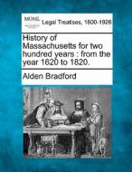 History Of Massachusetts For Two Hundred di Alden Bradford edito da Gale, Making of Modern Law