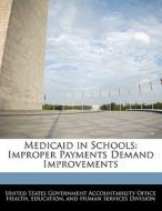 Medicaid In Schools: Improper Payments Demand Improvements edito da Bibliogov