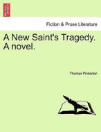 A New Saint's Tragedy. A novel. VOL. II di Thomas Pinkerton edito da British Library, Historical Print Editions