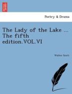 The Lady of the Lake ... The fifth edition.VOL.VI di Walter Scott edito da British Library, Historical Print Editions