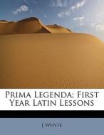 Prima Legenda; First Year Latin Lessons di J Whyte edito da BiblioLife