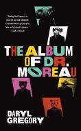 The Album of Dr. Moreau di Daryl Gregory edito da TOR BOOKS