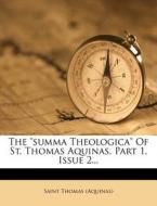 The "Summa Theologica" of St. Thomas Aquinas, Part 1, Issue 2... di Saint Thomas (Aquinas) edito da Nabu Press