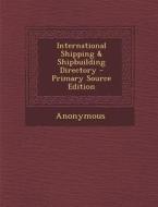 International Shipping & Shipbuilding Directory di Anonymous edito da Nabu Press