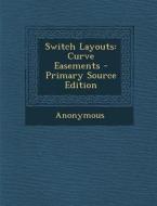 Switch Layouts: Curve Easements - Primary Source Edition di Anonymous edito da Nabu Press