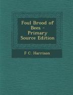 Foul Brood of Bees di F. C. Harrison edito da Nabu Press