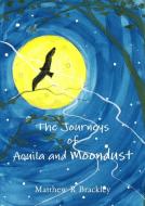 The Journeys of Aquila and Moondust di Matthew R. Brackley edito da Lulu.com