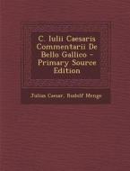 C. Iulii Caesaris Commentarii de Bello Gallico di Julius Caesar, Rudolf Menge edito da Nabu Press