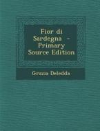 Fior Di Sardegna - Primary Source Edition di Grazia Deledda edito da Nabu Press