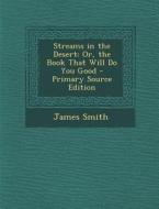 Streams in the Desert: Or, the Book That Will Do You Good di James Smith edito da Nabu Press