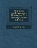 Diurnum Ambrosianum. Novissime Ed di Anonymous edito da Nabu Press