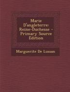 Marie D'Angleterre: Reine-Duchesse di Marguerite De Lussan edito da Nabu Press