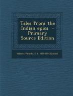 Tales from the Indian Epics di V. LM Ki V. LM Ki, C. a. 1870-1954 Kincaid edito da Nabu Press