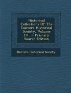 Historical Collections of the Danvers Historical Society, Volume 10... - Primary Source Edition di Danvers Historical Society edito da Nabu Press