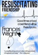 Resuscitating Friendship di Frances Wright edito da Lulu.com