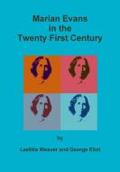 Marian Evans in the Twenty First Century di Laetitia Weaver, George Eliot edito da Lulu.com