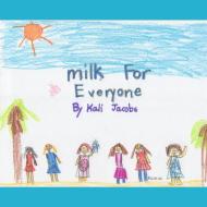 Milk For Everyone di Kali Jacobs edito da Lulu.com