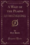 A Waif Of The Plains di Bret Harte edito da Forgotten Books