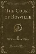 The Court Of Boyville (classic Reprint) di William Allen White edito da Forgotten Books