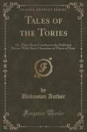 Tales Of The Tories di Unknown Author edito da Forgotten Books