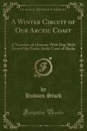 A Winter Circuit Of Our Arctic Coast di Hudson Stuck edito da Forgotten Books