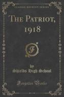 The Patriot, 1918 (classic Reprint) di Shields High School edito da Forgotten Books