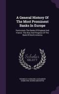 A General History Of The Most Prominent Banks In Europe di Thomas H Goddard, Alexander Hamilton, George McDuffie edito da Palala Press