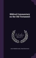 Biblical Commentary On The Old Testament di Carl Friedrich Keil, Franz Delitzsch edito da Palala Press