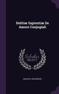 Delitiae Sapientiae De Amore Conjugiali di Emanuel Swedenborg edito da Palala Press
