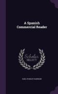 A Spanish Commercial Reader di Earl Stanley Harrison edito da Palala Press