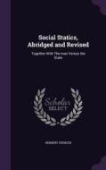 Social Statics, Abridged And Revised di Herbert Spencer edito da Palala Press