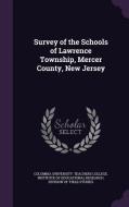 Survey Of The Schools Of Lawrence Township, Mercer County, New Jersey edito da Palala Press