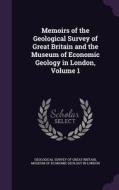 Memoirs Of The Geological Survey Of Great Britain And The Museum Of Economic Geology In London, Volume 1 edito da Palala Press